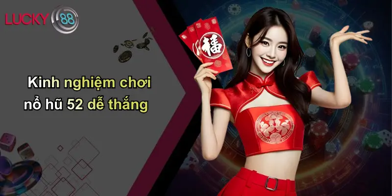 Kinh nghiệm chơi nổ hũ 52 dễ thắng