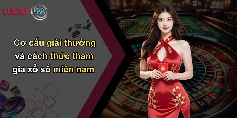 Cơ cấu giải thưởng và cách thức tham gia xổ số miền nam